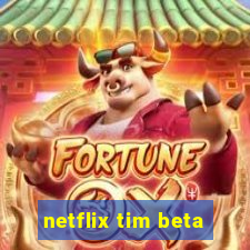 netflix tim beta